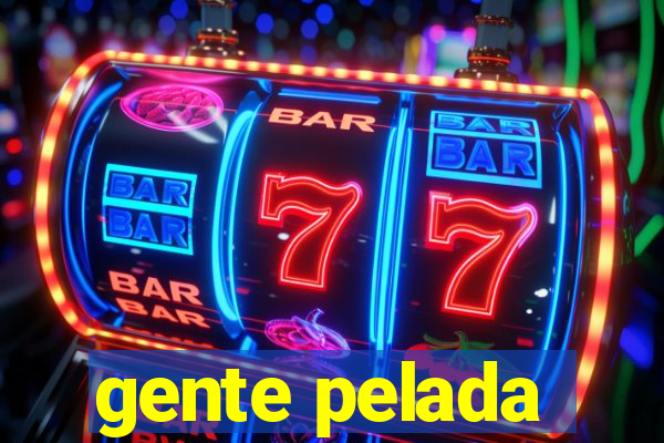 gente pelada